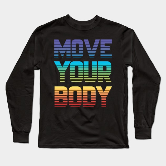 Move Your Body Long Sleeve T-Shirt by TheGrinningSkull